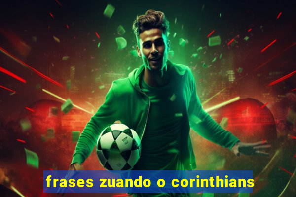 frases zuando o corinthians